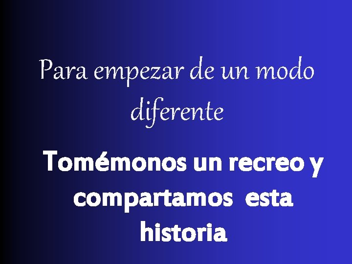 Para empezar de un modo diferente Tomémonos un recreo y compartamos esta historia 