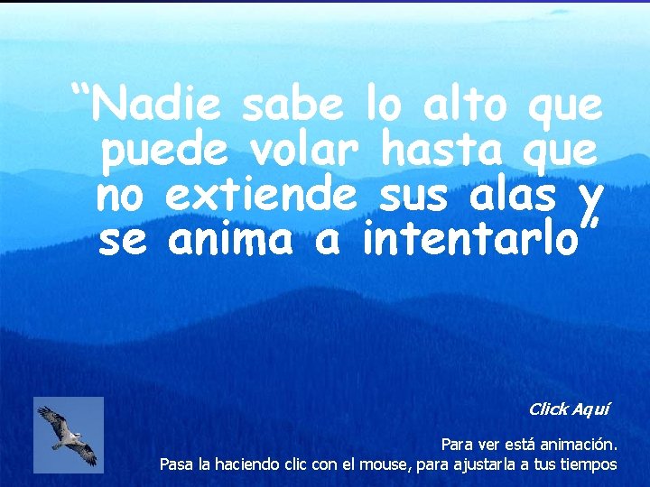 “Nadie sabe lo alto que puede volar hasta que no extiende sus alas y