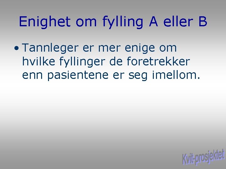 Enighet om fylling A eller B • Tannleger er mer enige om hvilke fyllinger