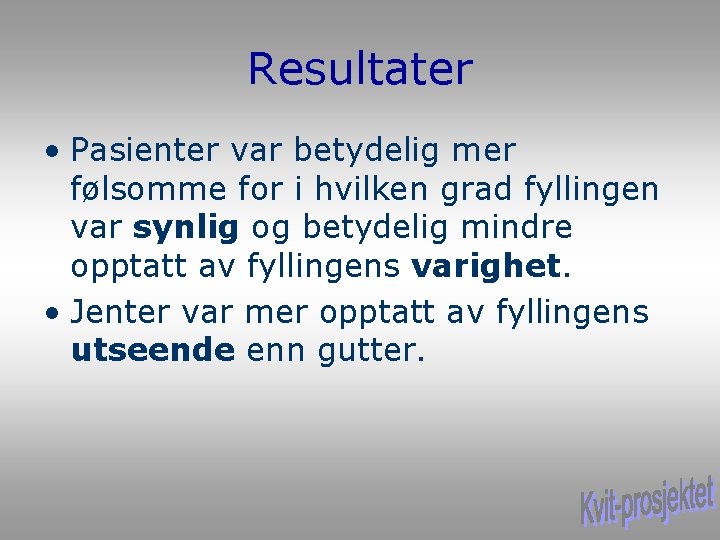 Resultater • Pasienter var betydelig mer følsomme for i hvilken grad fyllingen var synlig Resultater • Pasienter var betydelig mer følsomme for i hvilken grad fyllingen var synlig