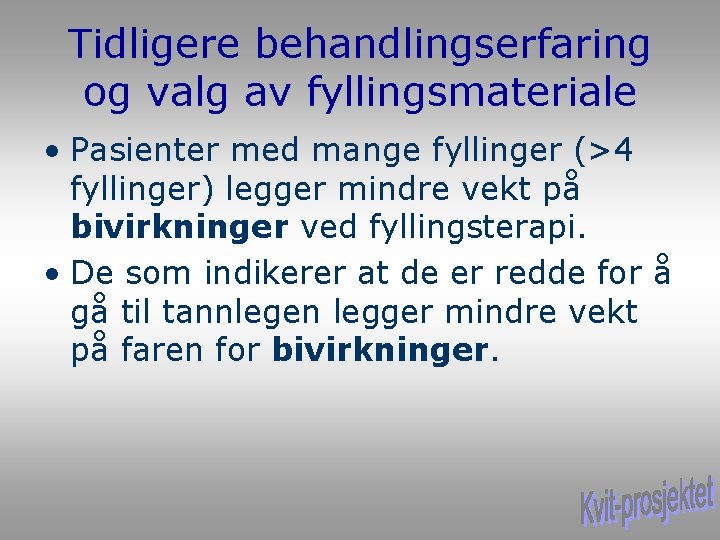 Tidligere behandlingserfaring og valg av fyllingsmateriale • Pasienter med mange fyllinger (>4 fyllinger) legger