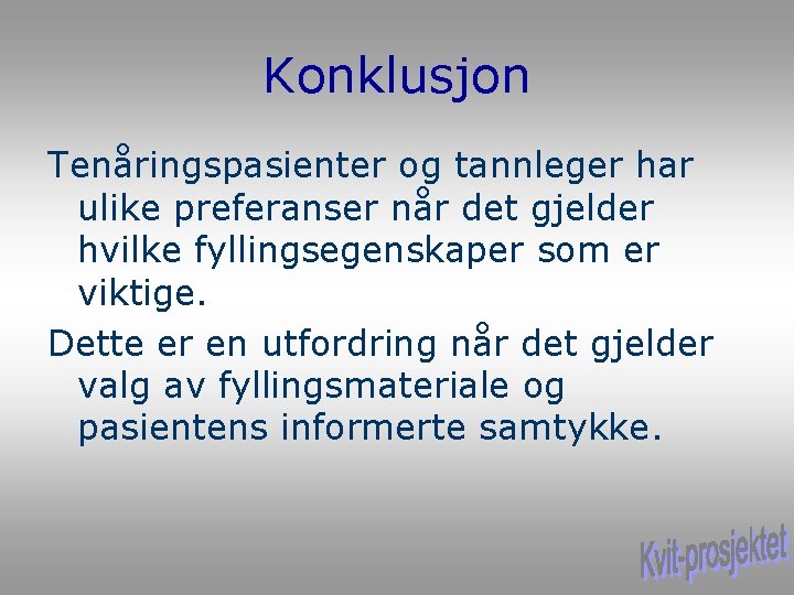 Konklusjon Tenåringspasienter og tannleger har ulike preferanser når det gjelder hvilke fyllingsegenskaper som er Konklusjon Tenåringspasienter og tannleger har ulike preferanser når det gjelder hvilke fyllingsegenskaper som er