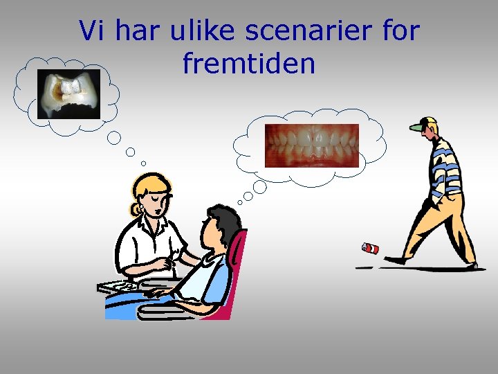 Vi har ulike scenarier for fremtiden Vi har ulike scenarier for fremtiden