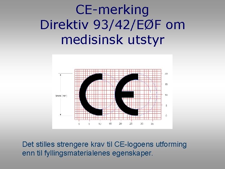 CE-merking Direktiv 93/42/EØF om medisinsk utstyr Det stilles strengere krav til CE-logoens utforming enn CE-merking Direktiv 93/42/EØF om medisinsk utstyr Det stilles strengere krav til CE-logoens utforming enn