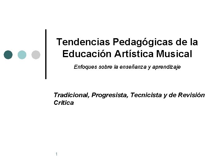 Tendencias Pedagógicas de la Educación Artística Musical Enfoques sobre la enseñanza y aprendizaje Tradicional,