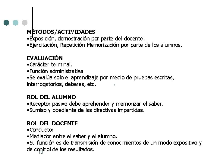 MÉTODOS/ACTIVIDADES • Exposición, demostración por parte del docente. • Ejercitación, Repetición Memorización por parte