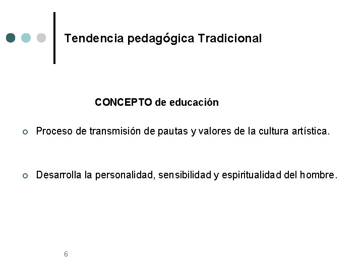 Tendencia pedagógica Tradicional CONCEPTO de educación ¢ Proceso de transmisión de pautas y valores