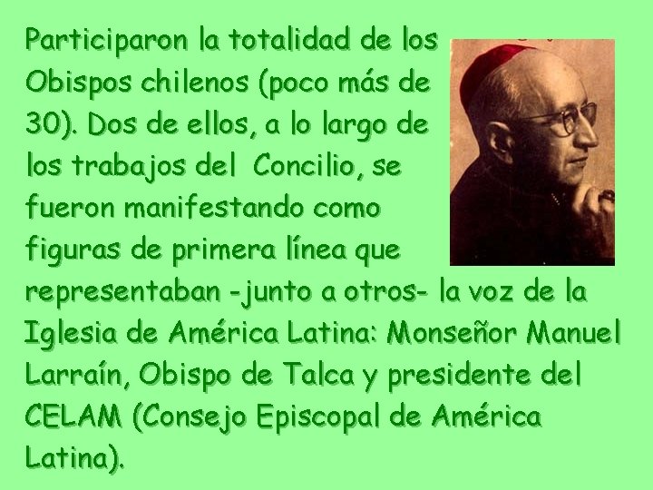 Participaron la totalidad de los Obispos chilenos (poco más de 30). Dos de ellos,