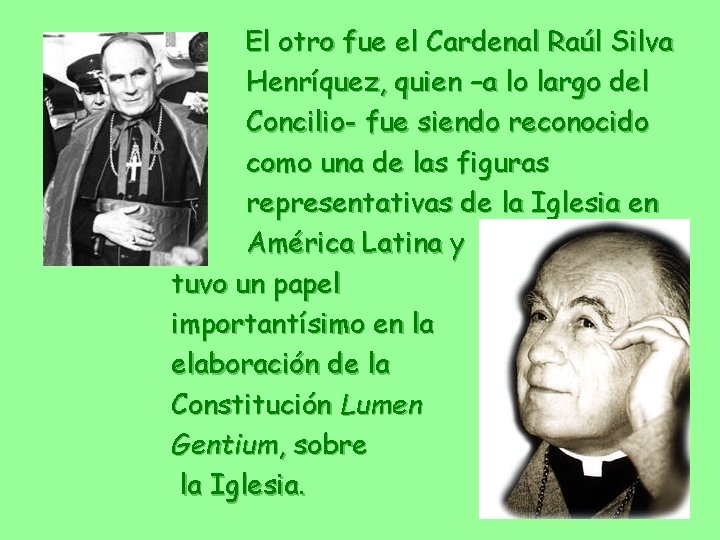 El otro fue el Cardenal Raúl Silva Henríquez, quien –a lo largo del Concilio-