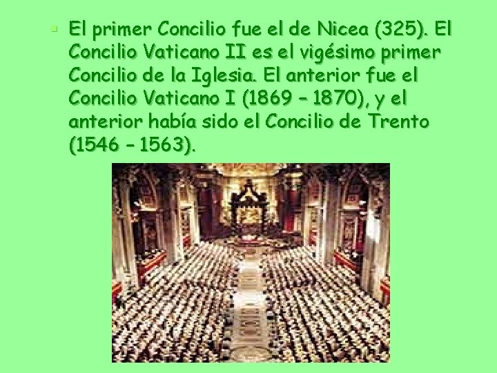 § El primer Concilio fue el de Nicea (325). El Concilio Vaticano II es