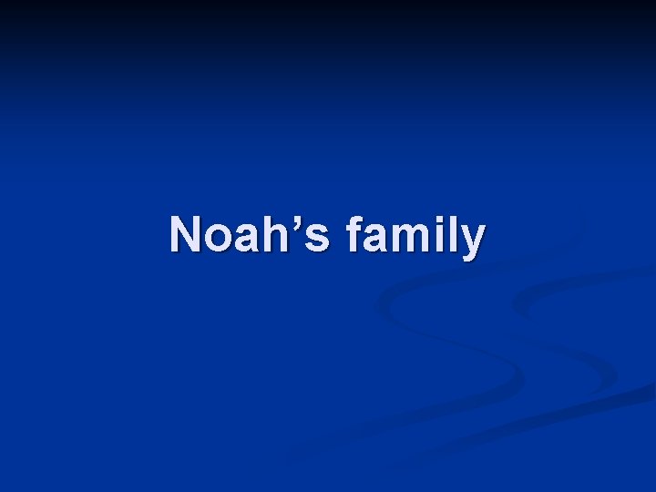 Noah’s family 
