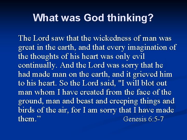 What was God thinking? The Lord saw that the wickedness of man was great