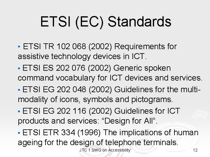 ETSI (EC) Standards • ETSI TR 102 068 (2002) Requirements for assistive technology devices