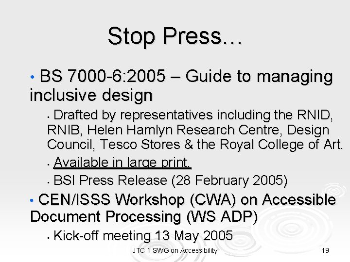 Stop Press… • BS 7000 -6: 2005 – Guide to managing inclusive design Drafted