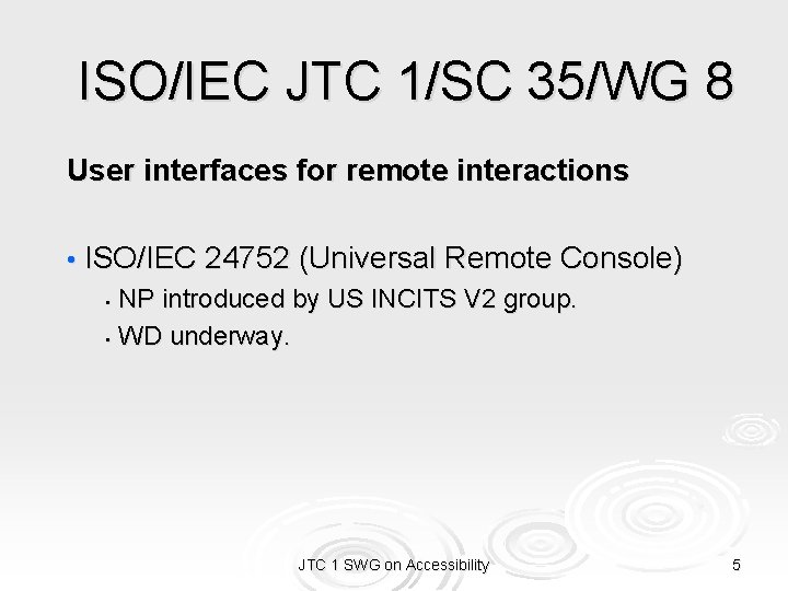 ISO/IEC JTC 1/SC 35/WG 8 User interfaces for remote interactions • ISO/IEC 24752 (Universal