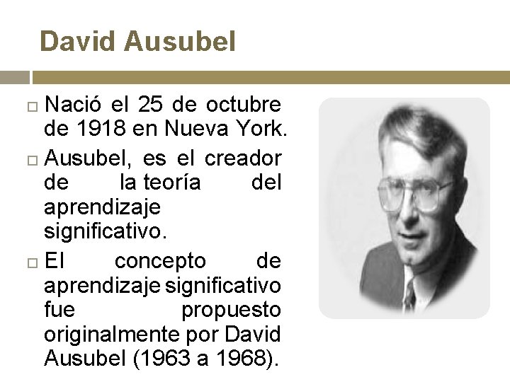 David Ausubel Nació el 25 de octubre de 1918 en Nueva York. Ausubel, es