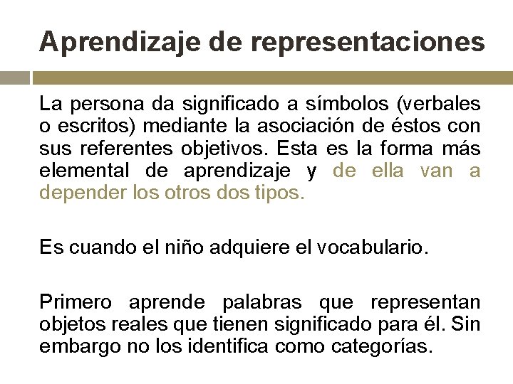 Aprendizaje de representaciones La persona da significado a símbolos (verbales o escritos) mediante la