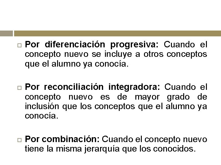  Por diferenciación progresiva: Cuando el concepto nuevo se incluye a otros conceptos que