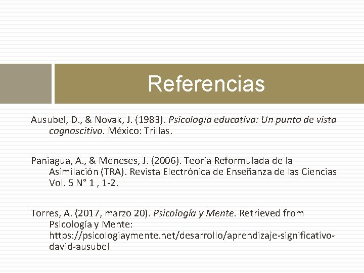 Referencias Ausubel, D. , & Novak, J. (1983). Psicología educativa: Un punto de vista