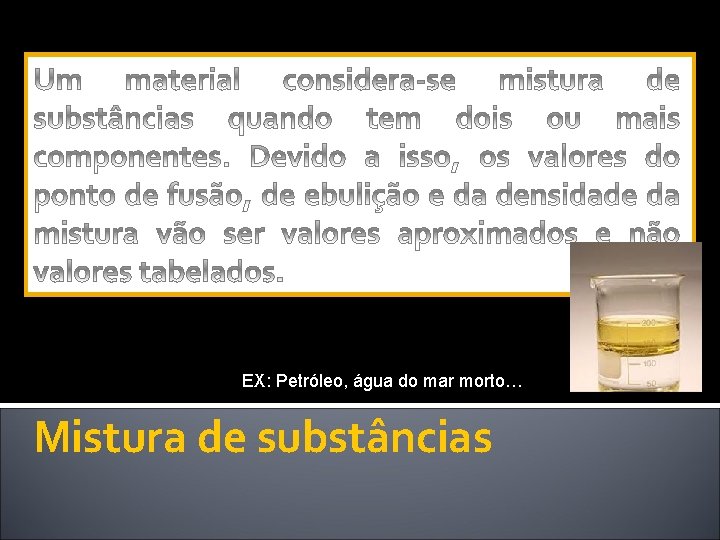 EX: Petróleo, água do mar morto… Mistura de substâncias 