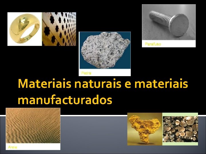 Materiais naturais e materiais manufacturados 