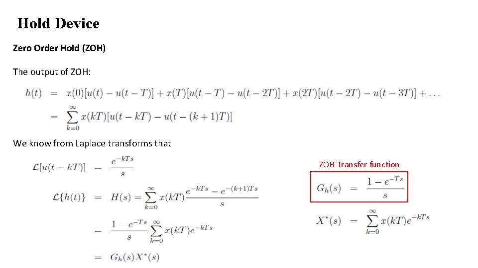 Hold Device Zero Order Hold (ZOH) The output of ZOH: We know from Laplace