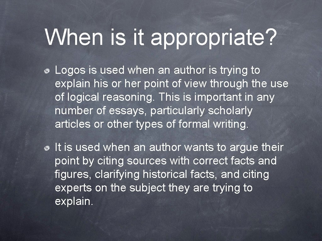 When is it appropriate? Logos is used when an author is trying to explain