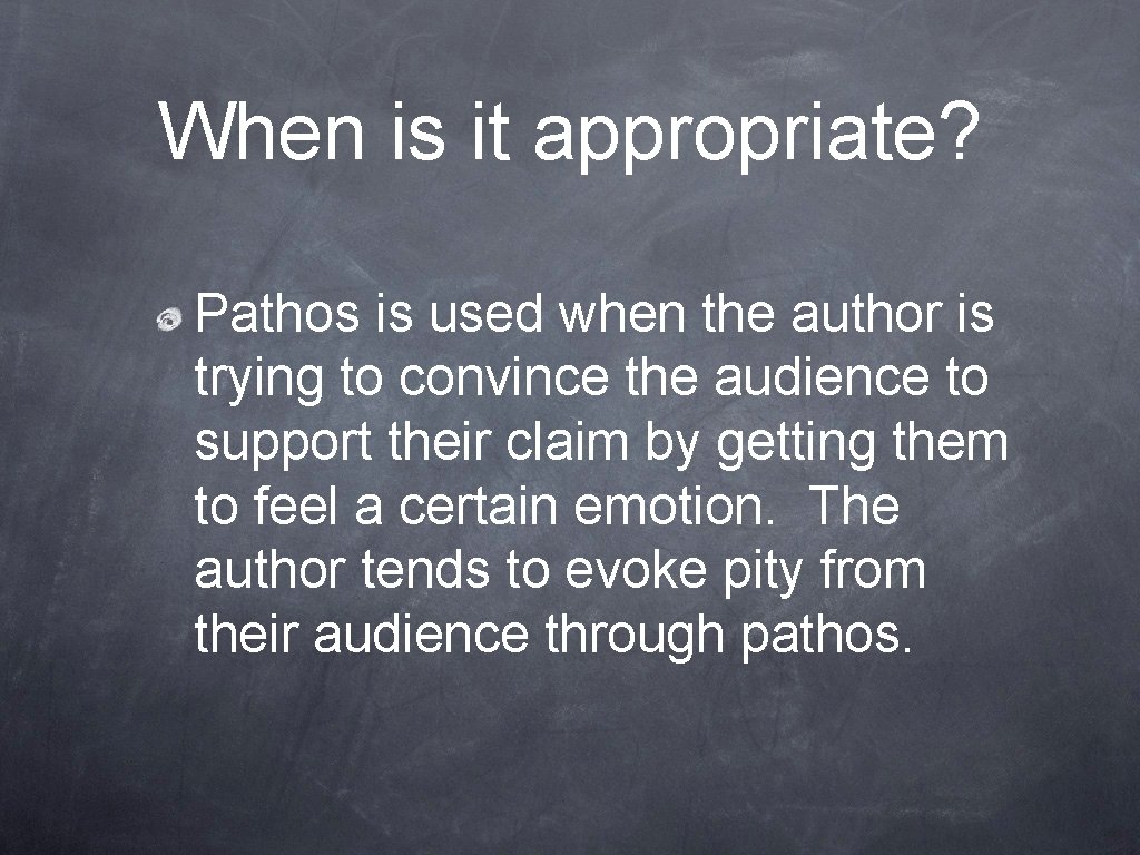 When is it appropriate? Pathos is used when the author is trying to convince