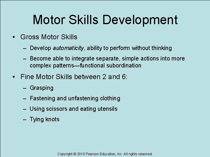 Motor Skills Development • Gross Motor Skills – Develop automaticity, ability to perform without
