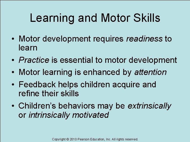 Learning and Motor Skills • Motor development requires readiness to learn • Practice is