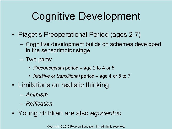 Cognitive Development • Piaget’s Preoperational Period (ages 2 -7) – Cognitive development builds on