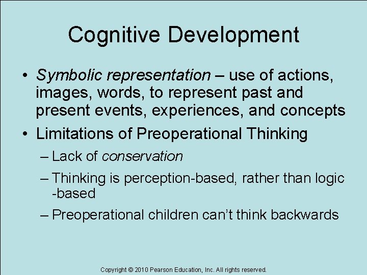 Cognitive Development • Symbolic representation – use of actions, images, words, to represent past