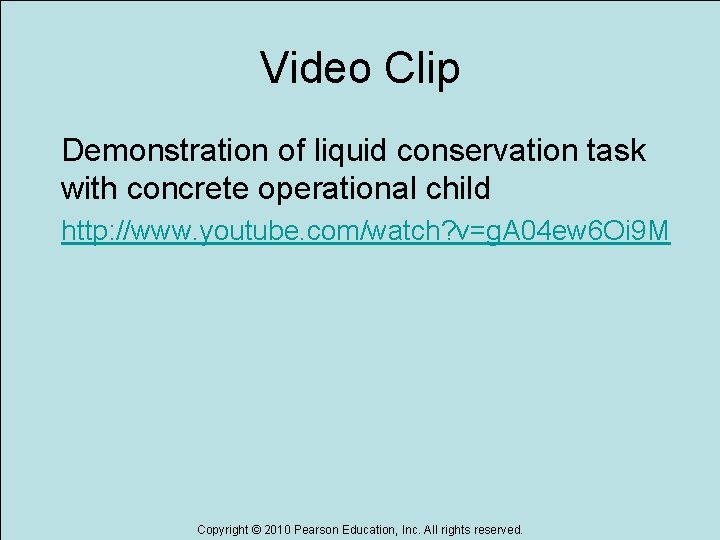 Video Clip Demonstration of liquid conservation task with concrete operational child http: //www. youtube.