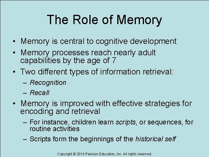 The Role of Memory • Memory is central to cognitive development • Memory processes