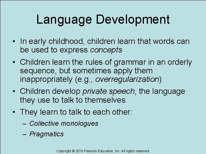 Language Development • In early childhood, children learn that words can be used to