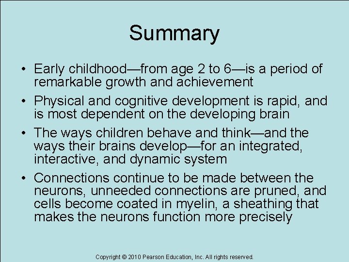 Summary • Early childhood—from age 2 to 6—is a period of remarkable growth and
