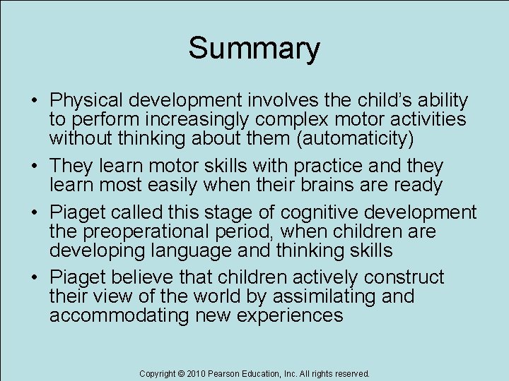 Summary • Physical development involves the child’s ability to perform increasingly complex motor activities