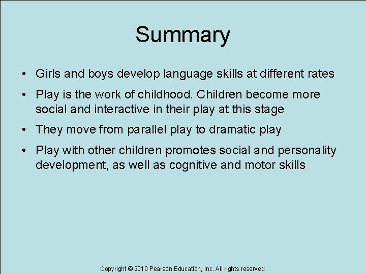 Summary • Girls and boys develop language skills at different rates • Play is
