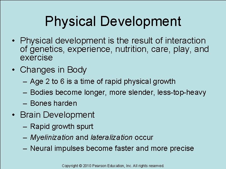 Physical Development • Physical development is the result of interaction of genetics, experience, nutrition,