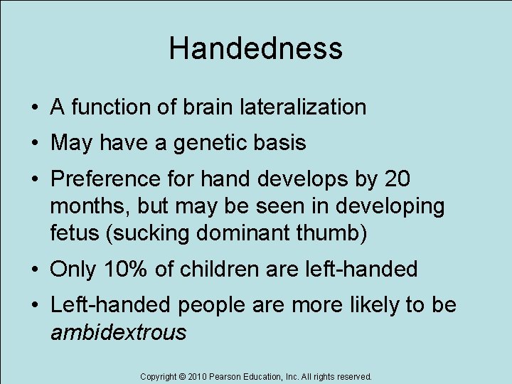 Handedness • A function of brain lateralization • May have a genetic basis •