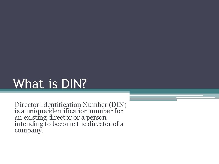 What is DIN? Director Identification Number (DIN) is a unique identification number for an