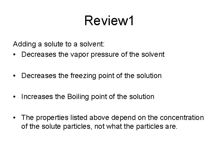 Review 1 Adding a solute to a solvent: • Decreases the vapor pressure of