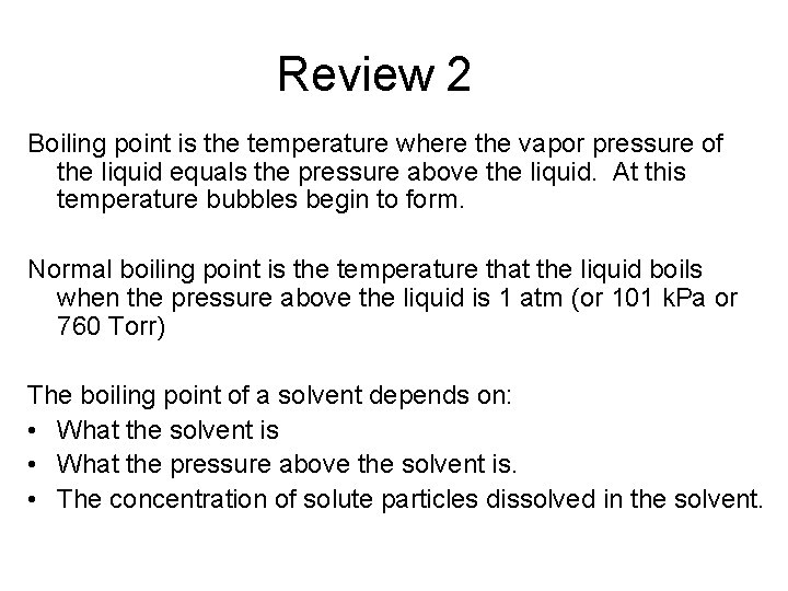 Review 2 Boiling point is the temperature where the vapor pressure of the liquid