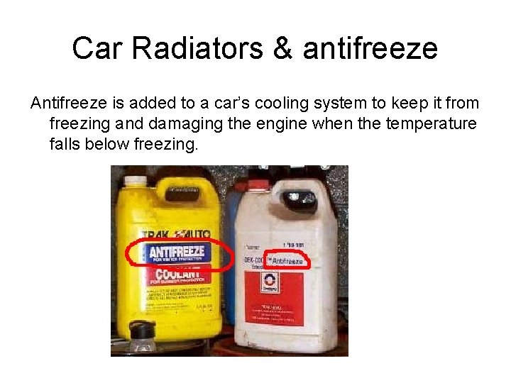 Car Radiators & antifreeze Antifreeze is added to a car’s cooling system to keep