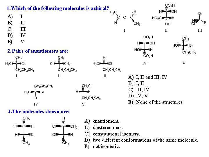 1. Which of the following molecules is achiral? A) B) C) D) E) I