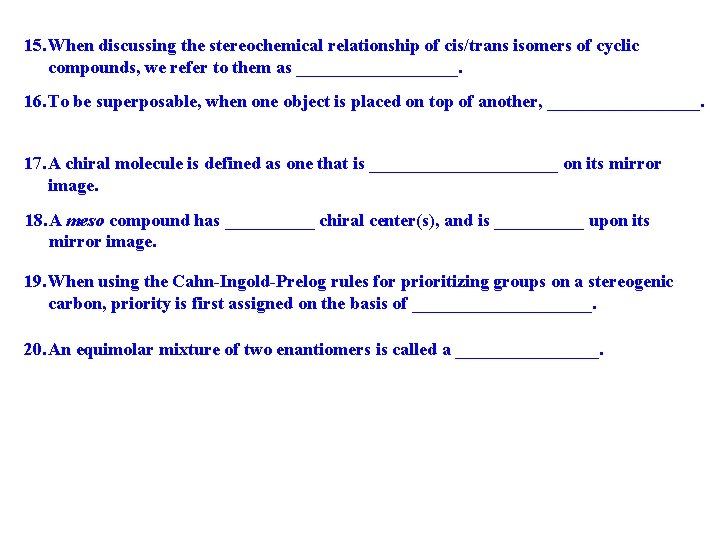 15. When discussing the stereochemical relationship of cis/trans isomers of cyclic compounds, we refer