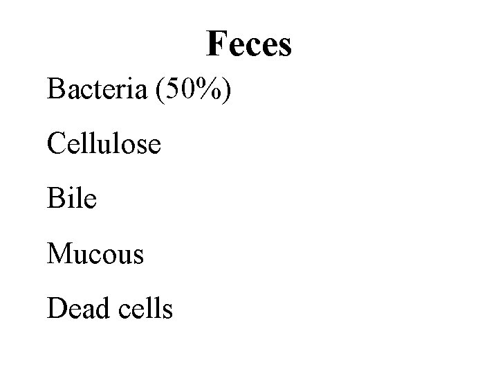 Feces Bacteria (50%) Cellulose Bile Mucous Dead cells 