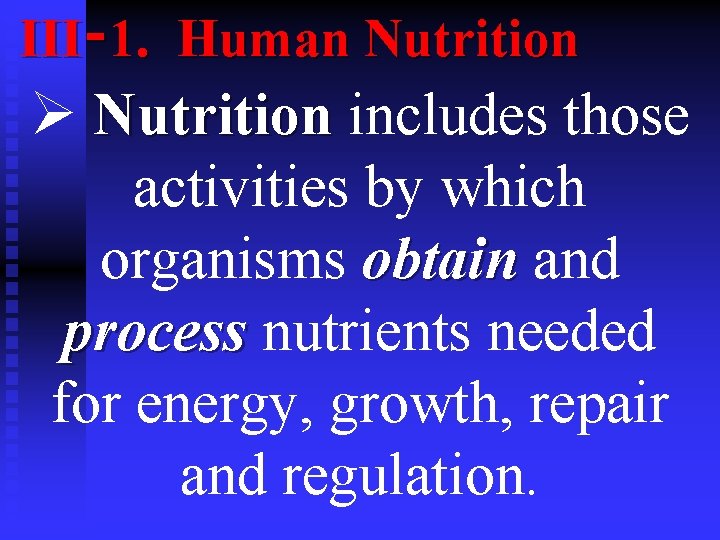III‑ 1. Human Nutrition Ø Nutrition includes those Nutrition activities by which organisms obtain