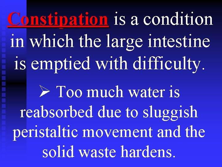 Constipation is a condition in which the large intestine is emptied with difficulty. Ø