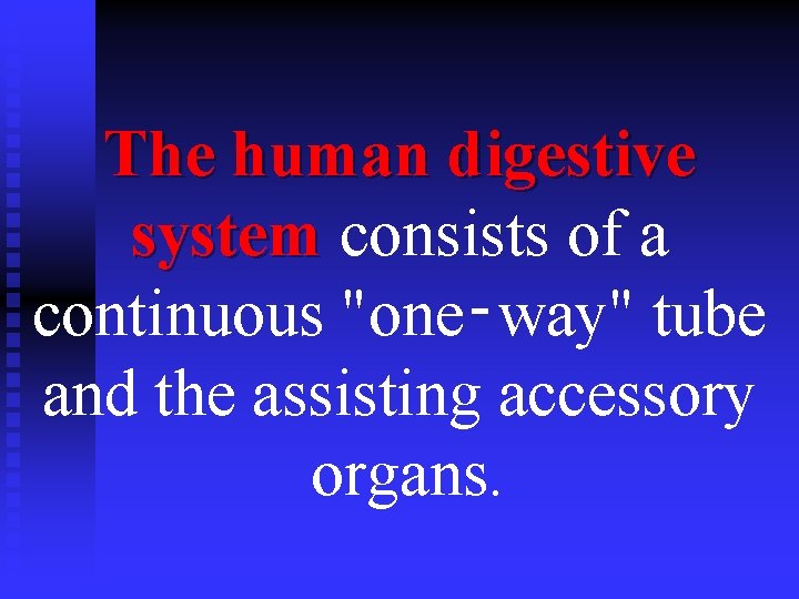 The human digestive system consists of a system continuous "one‑way" tube and the assisting